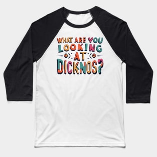 what are you looking at dicknose Baseball T-Shirt